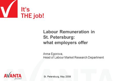 St. Petersburg, May 2008 Labour Remuneration in St. Petersburg: what employers offer Anna Egorova, Head of Labour Market Research Department.