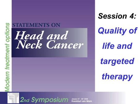 Session 4: Quality of life and targeted therapy. Panel: Christoph ZielinskiViennaAustrialecture Jan VermorkenAntwerpBelgium Jeffrey MyersHoustonTexas,