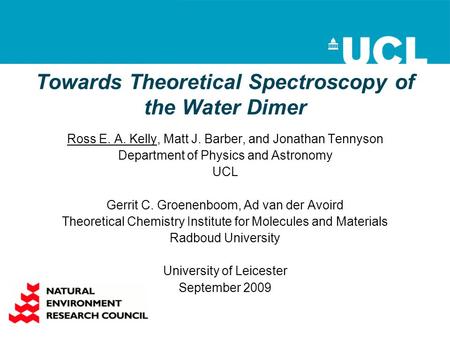 Towards Theoretical Spectroscopy of the Water Dimer Ross E. A. Kelly, Matt J. Barber, and Jonathan Tennyson Department of Physics and Astronomy UCL Gerrit.