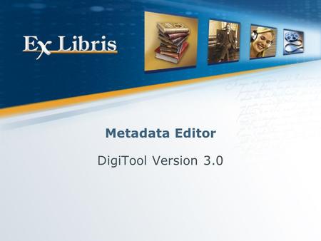 Metadata Editor DigiTool Version 3.0. Meditor 2 Metadata Editor — Main Features Templates (local and server) A client application that provides tools.