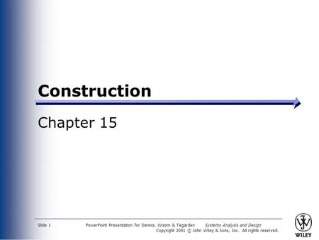 PowerPoint Presentation for Dennis, Wixom & Tegarden Systems Analysis and Design Copyright 2001 © John Wiley & Sons, Inc. All rights reserved. Slide 1.