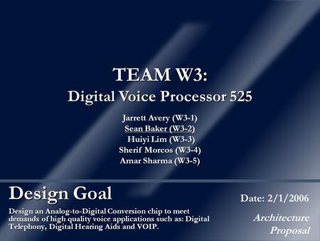 Design Goal Design an Analog-to-Digital Conversion chip to meet demands of high quality voice applications such as: Digital Telephony, Digital Hearing.