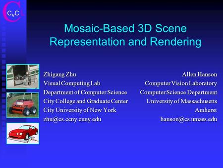 Mosaic-Based 3D Scene Representation and Rendering Zhigang Zhu Visual Computing Lab Department of Computer Science City College and Graduate Center City.