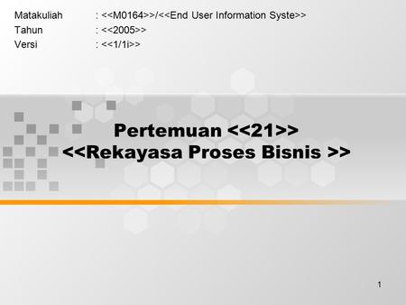 1 Pertemuan > > Matakuliah: >/ > Tahun: > Versi: >