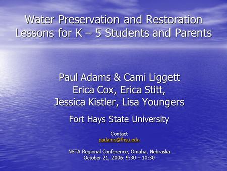 Water Preservation and Restoration Lessons for K – 5 Students and Parents Paul Adams & Cami Liggett Erica Cox, Erica Stitt, Jessica Kistler, Lisa Youngers.