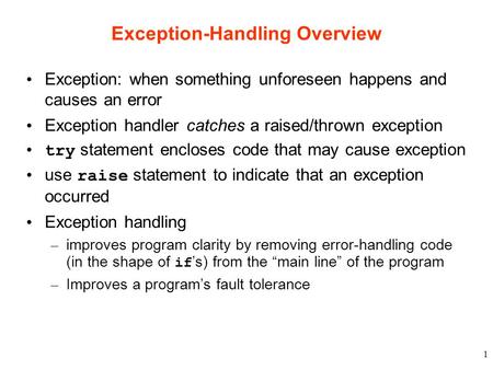 1 Exception-Handling Overview Exception: when something unforeseen happens and causes an error Exception handler catches a raised/thrown exception try.