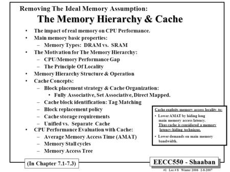 EECC550 - Shaaban #1 Lec # 8 Winter 2006 2-8-2007 The Memory Hierarchy & Cache Removing The Ideal Memory Assumption: The Memory Hierarchy & Cache The impact.