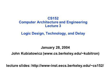 January 28, 2004 John Kubiatowicz (www.cs.berkeley.edu/~kubitron) lecture slides:  CS152 Computer Architecture.