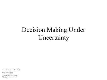 Decision Making Under Uncertainty Introduction to Business Statistics, 5e Kvanli/Guynes/Pavur (c)2000 South-Western College Publishing.