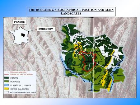 THE BURGUNDY, GEOGRAPHICAL POSITION AND MAIN LANDSCAPES BURGUNDY FRANCE.