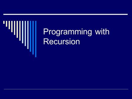 Programming with Recursion. Example of Recursion (Ask Until the User Gets It Right) import java.util.* ; public class CountDown { private int count; public.