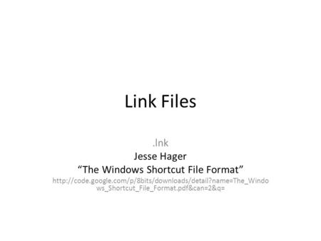 Link Files.lnk Jesse Hager “The Windows Shortcut File Format”  ws_Shortcut_File_Format.pdf&can=2&q=