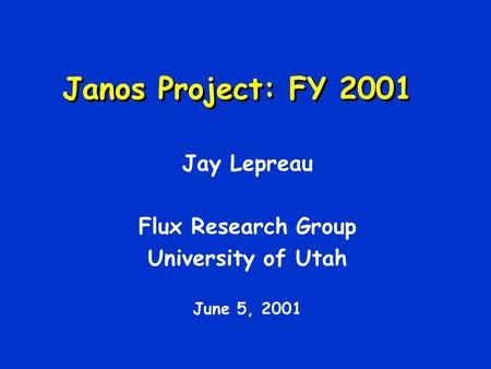 Janos Project: FY 2001 Jay Lepreau Flux Research Group University of Utah June 5, 2001.