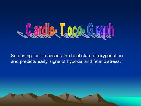 Screening tool to assess the fetal state of oxygenation and predicts early signs of hypoxia and fetal distress.