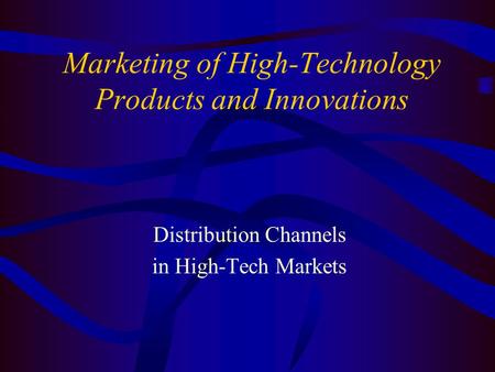 Marketing of High-Technology Products and Innovations Distribution Channels in High-Tech Markets.