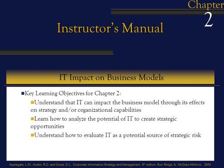 Applegate, L.M., Austin, R.D, and Soule, D.L., Corporate Information Strategy and Management, 8 th edition, Burr Ridge, IL: McGraw-Hill/Irwin, 2009 Instructor’s.