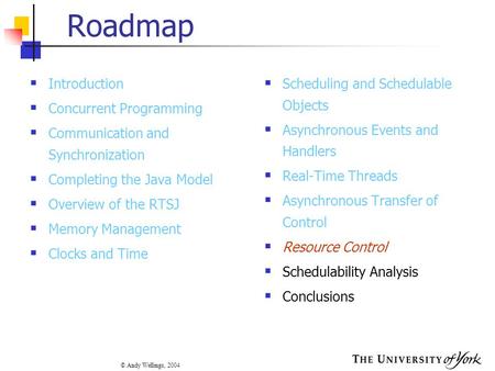 © Andy Wellings, 2004 Roadmap  Introduction  Concurrent Programming  Communication and Synchronization  Completing the Java Model  Overview of the.