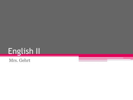 English II Mrs. Gehrt. Journals Each day you will have a journal topic. You will have 10-15 minutes to respond to the topic. Your journals entries must.