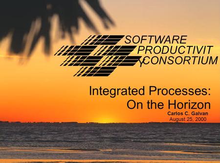 Copyright © 2000, Software Productivity Consortium NFP, Inc. All rights reserved. 1 Integrated Processes: On the Horizon PRODUCTIVIT Y CONSORTIUM SOFTWARE.