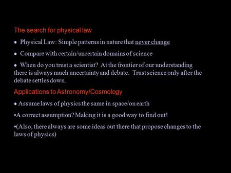 The search for physical law  Physical Law: Simple patterns in nature that never change  Compare with certain/uncertain domains of science  When do you.