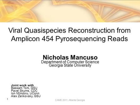 1 Nicholas Mancuso Department of Computer Science Georgia State University Joint work with Bassam Tork, GSU Pavel Skums, CDC Ion M ӑ ndoiu, UConn Alex.