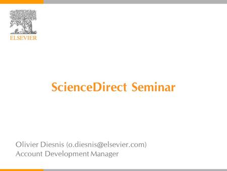 ScienceDirect Seminar Olivier Diesnis Account Development Manager.