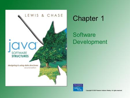 Chapter 1 Software Development. Copyright © 2005 Pearson Addison-Wesley. All rights reserved. 1-2 Chapter Objectives Discuss the goals of software development.