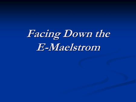 Facing Down the E-Maelstrom. The Problem? College Presidents and University administrators are finding it extremely difficult to manage mass emails of.