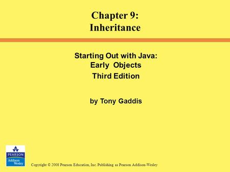 Copyright © 2008 Pearson Education, Inc. Publishing as Pearson Addison-Wesley Starting Out with Java: Early Objects Third Edition by Tony Gaddis Chapter.