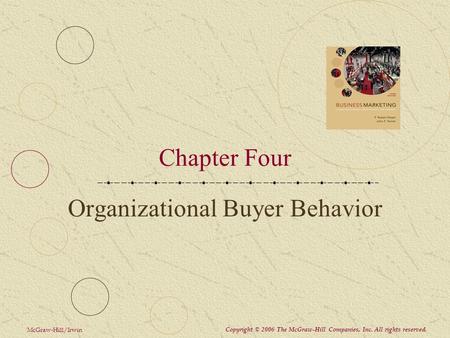 Copyright © 2006 The McGraw-Hill Companies, Inc. All rights reserved. McGraw-Hill/Irwin Chapter Four Organizational Buyer Behavior.