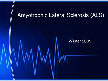 Amyotrophic Lateral Sclerosis (ALS)