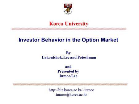 Korea University By Lakonishok, Lee and Poteshman and Presented by Inmoo Lee Investor Behavior in the Option.