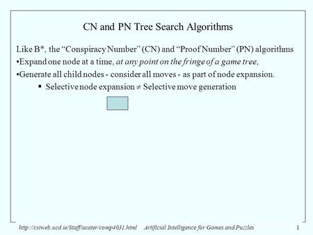 Intelligence for Games and Puzzles1 CN and PN Tree Search Algorithms Like B*, the “Conspiracy.