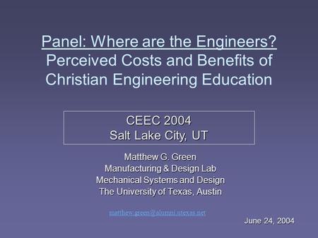 Panel: Where are the Engineers? Perceived Costs and Benefits of Christian Engineering Education Matthew G. Green Manufacturing & Design Lab Mechanical.