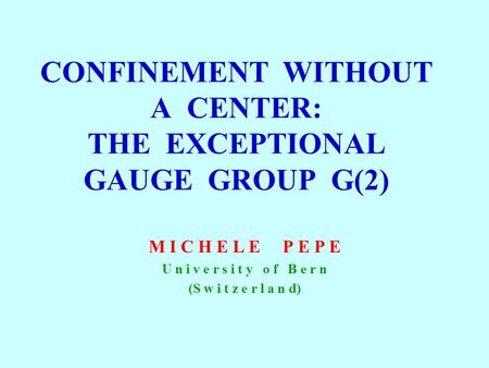 CONFINEMENT WITHOUT A CENTER: THE EXCEPTIONAL GAUGE GROUP G(2) M I C H E L E P E P E U n i v e r s i t y o f B e r n (S w i t z e r l a n d)