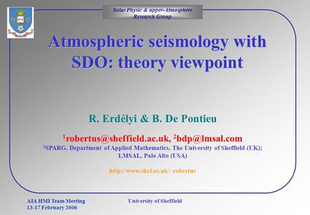 Solar Physic & upper-Atmosphere Research Group AIA HMI Team Meeting 13-17 February 2006 University of Sheffield Atmospheric seismology with SDO: theory.