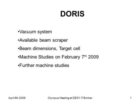 April 6th 2009Olympus Meeting at DESY, F.Brinker1 Vacuum system Available beam scraper Beam dimensions, Target cell Machine Studies on February 7 th 2009.