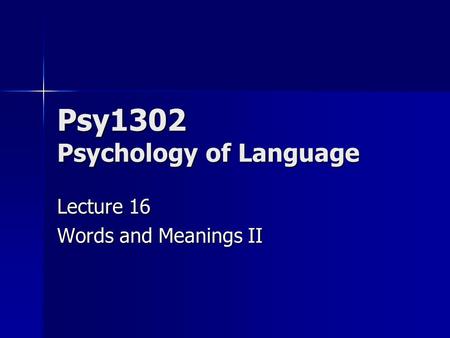 Psy1302 Psychology of Language Lecture 16 Words and Meanings II.