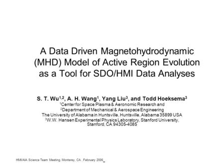 A Data Driven Magnetohydrodynamic (MHD) Model of Active Region Evolution as a Tool for SDO/HMI Data Analyses S. T. Wu 1,2, A. H. Wang 1, Yang Liu 3, and.