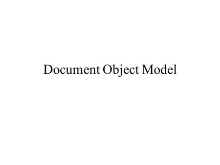 Document Object Model. Lecture 19 Does the last paragraph node have any children? My Document function report() { if (document.getElementsByTagName(p).