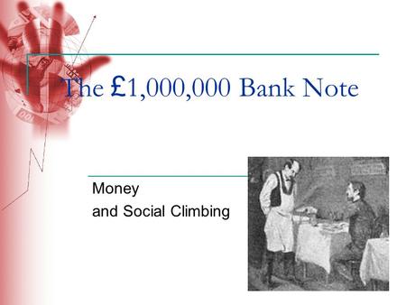 The £ 1,000,000 Bank Note Money and Social Climbing.