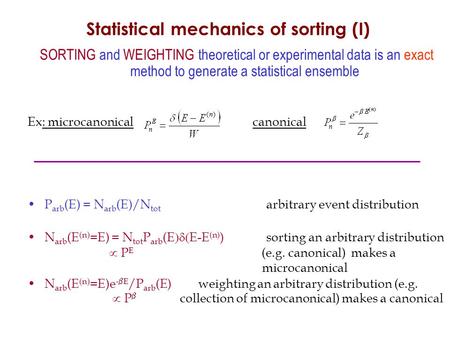 F Statistical mechanics of sorting (I) SORTING and WEIGHTING theoretical or experimental data is an exact method to generate a statistical ensemble Ex: