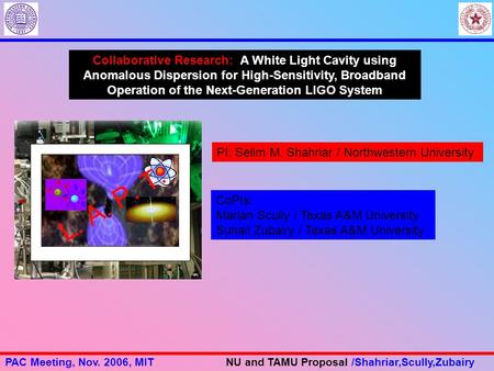 PAC Meeting, Nov. 2006, MITNU and TAMU Proposal /Shahriar,Scully,Zubairy PI: Selim M. Shahriar / Northwestern University Collaborative Research: A White.