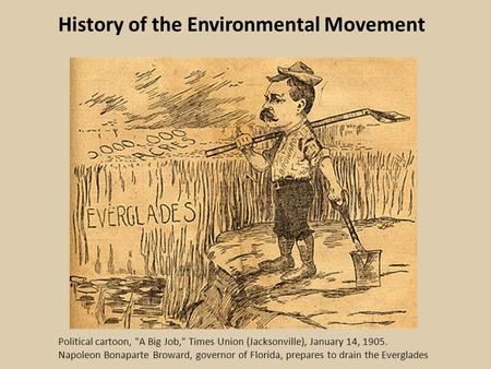 Political cartoon, A Big Job, Times Union (Jacksonville), January 14, 1905. Napoleon Bonaparte Broward, governor of Florida, prepares to drain the Everglades.