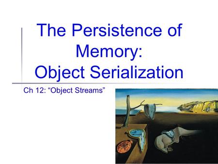 The Persistence of Memory: Object Serialization Ch 12: “Object Streams”