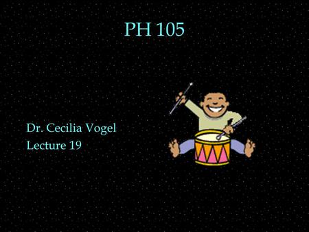 PH 105 Dr. Cecilia Vogel Lecture 19. OUTLINE  PERCUSSION  Membrane vibrations  Labeling convention  plates  bells  bars  Indefinite pitch.