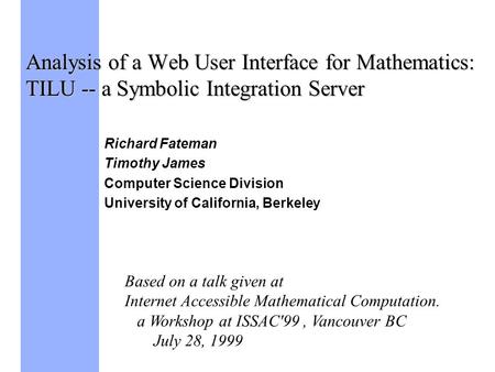 Analysis of a Web User Interface for Mathematics: TILU -- a Symbolic Integration Server Richard Fateman Timothy James Computer Science Division University.