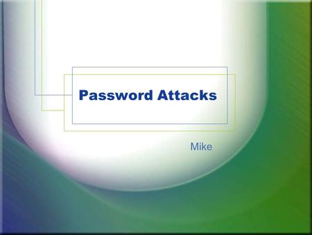 Password Attacks Mike. Guessing Default Passwords Many applications and operating systems include built-in default passwords. Lazy administrators Database.