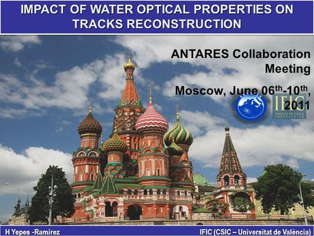 IMPACT OF WATER OPTICAL PROPERTIES ON TRACKS RECONSTRUCTION H Yepes -Ramirez IFIC (CSIC – Universitat de València) ANTARES Collaboration Meeting Moscow,