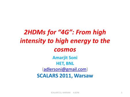 2HDMs for “4G”: From high intensity to high energy to the cosmos Amarjit Soni HET, BNL SCALARS 2011, Warsaw SCALARS'11;